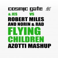 Azotti - Cosmic Gate feat. JES vs Robert Miles and Norin & Rad – Flying Children (Azotti Mashup)