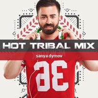 Sanya Dymov - Sanya Dymov - Hot Tribal Mix [2019-01-12] DI.FM