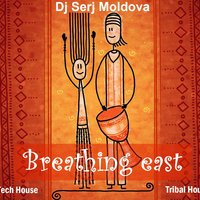 Dj Serj Moldova - Breathing east - Dj Serj Moldova.