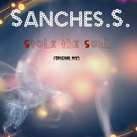 Sanches.S. - Stole the Soul (Original Mix)