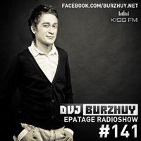 Burzhuy - Epatage #141 @ Kiss Fm