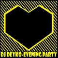 Dj Deyko - Dj Deyko-Evening Party #10( EXCLUSIF )