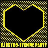Dj Deyko - Dj Deyko-Evening Party #10( EXCLUSIF )