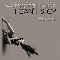 NOSTA - Savage Project feat Lana Light - I Can`t Stop (Nosta Remix)