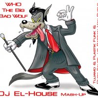 Dj El-House - Tujamo & Plastik Funk & Duck Sauce vs. Bastian Van Shield - WHO The Big Bad Wolf (Dj El-House Mash-Up)