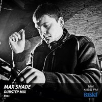 Max Shade - Batiskaf111 - Max Shade - Dubstep Mix (18 Apr 2012 Kiss FM Ukraine)