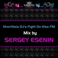 Sergey Esenin - Khortitsia DJ's Fight On Kiss FM