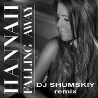SHUMSKIY - Hannah- Falling Away (DJ SHUMSKIY remix)