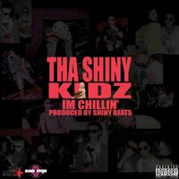 Tha Shiny Kidz - Im Chillin' (Produced by Shiny Beats)