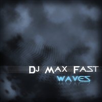 Max Fast - Max Fast - Waves( Original Mix )