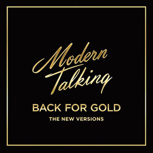 MODERN TALKING – BACK FOR GOLD - THE NEW VERSION 2017 (0889854347017) SONY MUSIC/EU MINT (0889854347017)