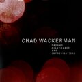 CHAD WACKERMAN - DREAMS NIGHTMARES AND IMPROVISATIONS 2 LP + CD 2012 (45 RPM, ACB-002-2012) EU MINT (5902596954147)