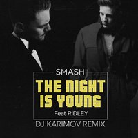 DVJ KARIMOV - Smash feat. Ridley - The Night Is Young (DJ Karimov Remix)