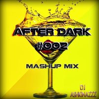 AshkinazzzDj - Dj Ashkinazzz - After Dark#002(Mashup mix)