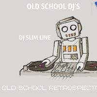 Dj Slim Line - OLD SCHOOL Dj's RETROSPECTIVA