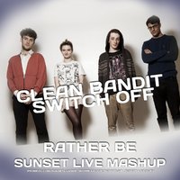 SUNSET LIVE - Clean Bandit & Switch off - Rather Be (SUNSET LIVE MASHUP)
