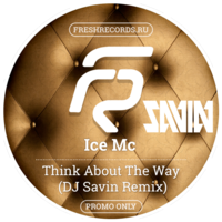 Dj Savin - Ice Mc - Think About The Way (DJ Savin Remix) (Radio Version) [PROMO ONLY]