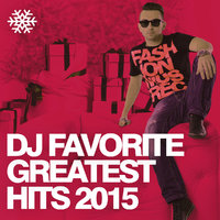 DJ FAVORITE - DJ Favorite - TOP 100 Best Of 2015 Mix (Volume 002)