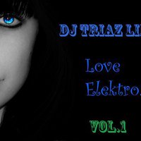 DJ Sasha-S - DJ Triaz Life - Love Elektro vol.1