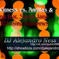 DjAlejandro Ness - Lost Witness vs. Antillas & Dankann feat. Sarah Jane Neild - Chasing Rainbows