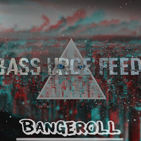 Bangeroll - Bass Urge Feed #1
