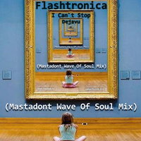 Sasha Mastadont - Flashtronica - I Can`t Stop Dejavu (Mastadont Wave Of Soul Radio Edit)