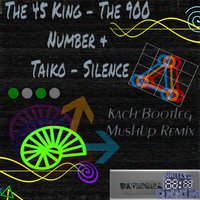 Kach - The 45 King - The 900 Number & Taiko - Silence [Kach Bootleg MushUp Remix]