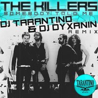 dj dyxanin - The Killers - Somebody Told Me (Dj TARANTINO & DJ DYXANIN Remix)