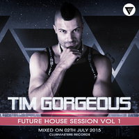 Tim Gorgeous - Tim Gorgeous - Future House Session Vol.1 [Clubmasters Records]