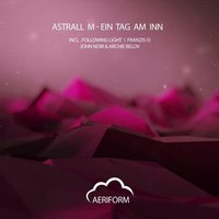 John Noir - Astrall M - Ein Tag Am Inn (John Noir & Archie Belov Remix)