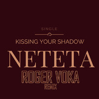 Roger Voka - Neteta - Kissing Your Shadow (Roger Voka Remix)