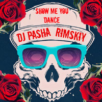 Dj Pasha Rimskiy - DJ PASHA RIMSKIY - SHOW ME YOU DANCE
