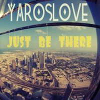 YarosLOVE - Just Be There