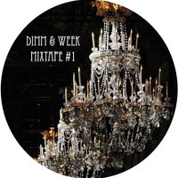 Week - dimm & week - mixtape # 1