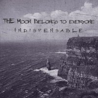 The Moon Belongs To Everyone - Indispensable