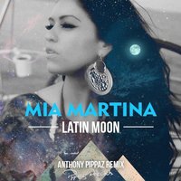 Anthony Pippaz - Mia Martina - Latin Moon (Anthony Pippaz Remix)