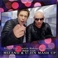DJ MIZANO - Pitbull Feat. Austin Mahone vs. Breyth - Mmm Yeah (Mizano & U-Jen Mash Up)