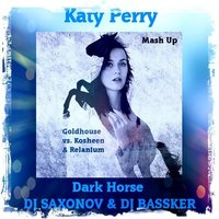 BasskerDj - Katy Perry & Goldhouse vs. Kosheen & Relanium - Dark Horse (DjSaxonov & BasskerDj mash-up)