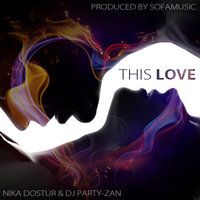 SOFAMUSIC - Nika Dostur (Sofamusic) & Dj Party-Zan - This Love (Original Mix)