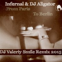 Valeriy Smile - Infernal & DJ Aligator - From Paris To Berlin (DJ Valeriy Smile Remix 2015)