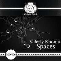 Minimousique - Valeriy Khoma - Spaces (Original Mix)