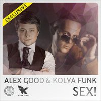 DJ ALEX GOOD - Alex Good & Kolya Funk - Sex (Original Mix)