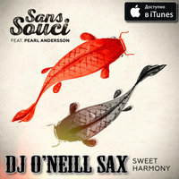 Dj ONeill Sax - Sans Souci feat. Pearl Andersson - Sweet Harmony (Dj O'Neill Sax Mix)