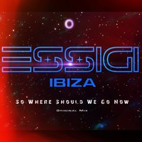 ESSIGI - So Where Should We Go Now (Original Mix)