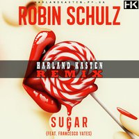 Harland Kasten - Robin Schulz - Sugar [feat. Francesco Yates] (Harland Kasten Remix)