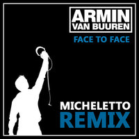 Micheletto - Armin van Buuren - Face To Face (Micheletto Remix)