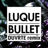DUVRTE - Luque - Bullet (DUVRTE remix)