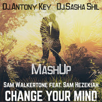 Dj.Sasha Shil & Dj.Antony key Production - Change Your Mind (Dj.Antony Key & Dj.Sasha Shil MashUp)