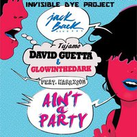 Invisible Dye Project - David Guetta & GlowInTheDark vs.Tujamo - Ain't a Party (Invisible Dye Project Radio Edit)