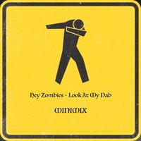 Hey Zombies - Hey Zombies - Look At My Dab (MINIMIX)